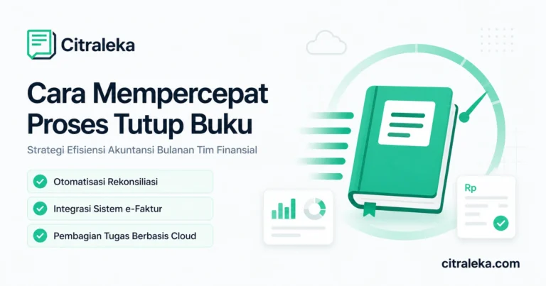 Cara Mempercepat Proses Tutup Buku Bulanan Tanpa Mengorbankan Akurasi